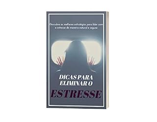 Livro Dicas para eliminar o estresse: Descubra as melhores estratégias para lidar com o estresse de maneira natural e segura
