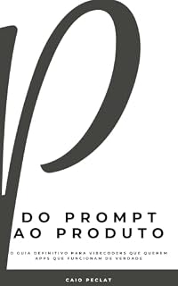 Livro Do Prompt ao Produto: O Guia Definitivo para Vibecoders que Querem Apps que Funcionam de Verdade
