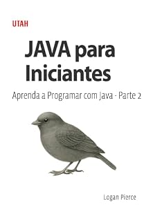 Livro JAVA para Iniciantes: Aprenda a Programar com Java - Parte 2: Domine a linguagem Java desde o básico até o desenvolvimento de APIs e banco de dados. Um guia completo para iniciantes na programação.