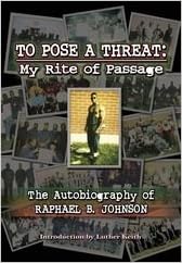To Pose A Threat My Rite Of Passage The Autobiography Of Raphael B Johnson 9780978702281 Amazon Com Books