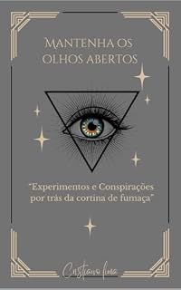 Livro Mantenha os olhos abertos: "Experimentos e conspirações por trás da cortina de fumaça"