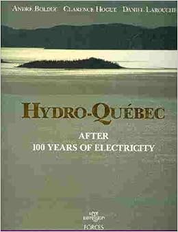 Hydro Quebec After 100 Years Of Electricity Bolduc Andre Clarence Hogue Daniel Larouche 9782891113885 Amazon Com Books