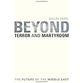 Beyond Terror and Martyrdom: The Future of the Middle East