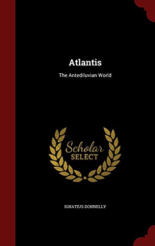 Atlantis: The Antediluvian World by Ignatius Donnelly