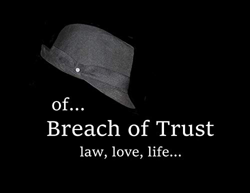 Of Breach of Trust: laws, love, life... (An