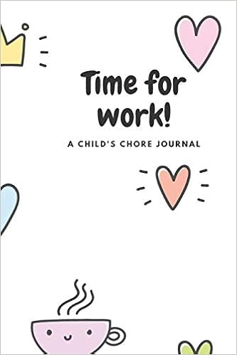 Amazon Com Time For Work A Child S Chore Journal Hearts And Crown Weekly Chore Tracker And Reflection Log With Behavior Contract Rmc Chores Notebook Books