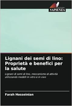 Lignani dei semi di lino: Proprietà e benefici per la salute: Lignani di semi di lino, meccanismo di attività utilizzando modelli in vitro e in vivo