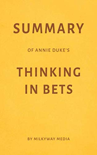 Summary of Annie Duke's Thinking in Bets by Milkyway Media -  Paperback
