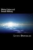 Divine Union and Sexual Alchemy by Lynn Douglas