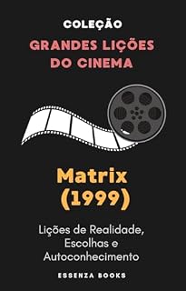 Livro Matrix (1999): Lições de Realidade, Escolhas e Autoconhecimento (Grandes Lições do Cinema)