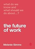 Melanie Simms, "What Do We Know and What Should We Do About the Future of Work?" (Sage, 2019)