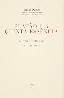 Livro O Sistema do Mundo – Tomo I (Capítulo II, Seções V–VII): A Quinta Essência e a Astronomia de Platão (Pierre Duhem — O Sistema do Mundo (Tradução Brasileira) Livro 6)