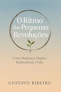 Livro O Ritmo das Pequenas Revoluções : Como Mudanças Simples Redesenham a Vida