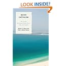 Water Capitalism: The Case for Privatizing Oceans, Rivers, Lakes, and Aquifers (Capitalist Thought: Studies in Philosophy, Politics, and Economics)