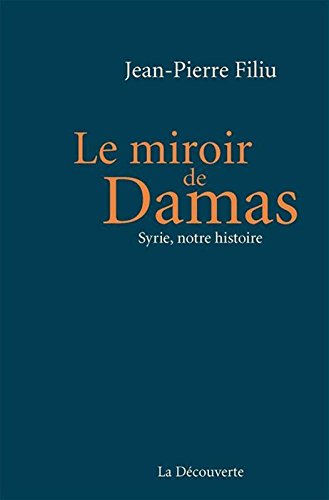 Le miroir de Damas: Syrie, notre histoire