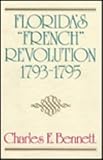 Florida's "French" Revolution, 1793-1795, Bennett, Charles E., 0813006414