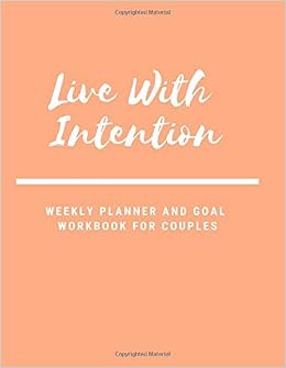Live With Intention Weekly Planner And Goal Workbook For Couples Reboot Breathe And Amazon Com Books