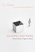Ashamed No More: A Pastor's Journey Through Sex Addiction by T. C. Ryan, Jr., Walter Wangerin