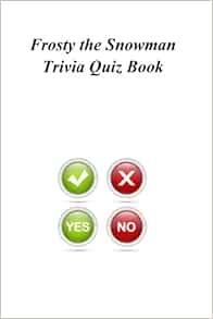 Frosty The Snowman Trivia Quiz Book Quiz Book Trivia 9781494327385 Amazon Com Books