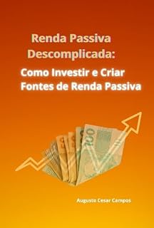 Livro Renda Passiva Descomplicada: Como Investir e Criar Fontes de Renda Passiva