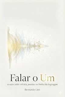Livro Falar o Um: ensaios sobre mística, poesia e os limites da linguagem