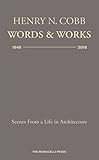 Henry N. Cobb: Words & Works 1948-2018: Scenes from a Life in Architecture by HENRY N. COBB