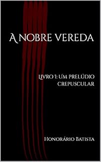 Livro A nobre vereda: Livro I: Um prelúdio crepuscular