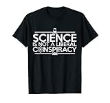 Quality "Science Is Not A Liberal Conspiracy" T-Shirt