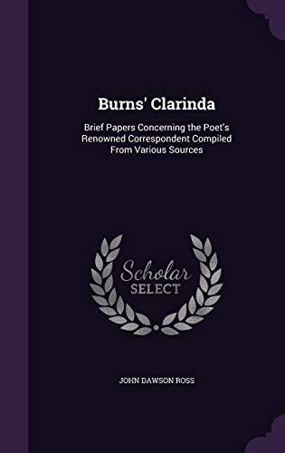 Burns' Clarinda: Brief Papers Concerning the Poet's Renowned Correspondent Compiled from Various Sources