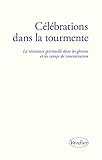 Célébrations dans la tourmente: la résistance spirituelle dans les ghettos et les camps de concen by 