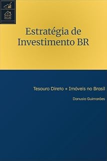 Livro Estratégia de Investimento BR: Tesouro Direto + Imóveis no Brasil