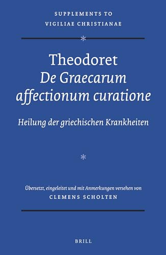 Theodoret - De Graecarum affectionum curatione: Heilung der griechischen Krankheiten (Supplements to Vigiliae Christianae, 126) (German and Ancient Greek Edition)