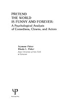 Pretend the World Is Funny and Forever: A Psychological Analysis of Comedians; Clowns; and Actors