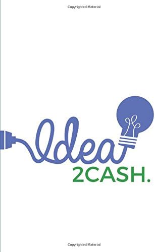 IDEA. 2CASH: 6 STEPS TO TURN ANY IDEA INTO CASH Paperback – 16 May 2018