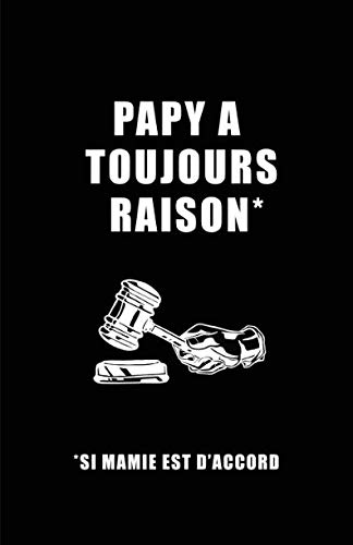 Papy A Toujours Raison Si Mamie Est D'accord: Carnet De Notes -108 Pages Papier Ligné Petit Format by Cahier Ecriture Insolite