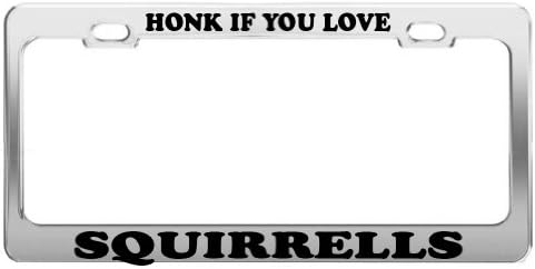 HONK IF YOU LOVE SQUIRRELLS License Plate Frame Tag Holder Car Truck Accessory