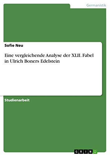 Eine vergleichende Analyse der XLII. Fabel in Ulrich Boners Edelstein (German E…