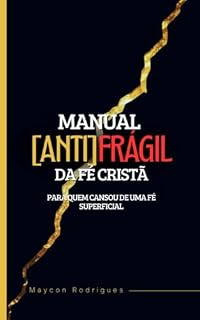 Livro Manual ANTI[FRÁGIL] da Fé Cristã: Para quem Cansou de uma fé Superficial
