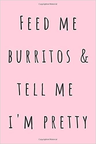 Feed Me Burritos Tell Me I M Pretty Funny Meme Relatable Burrito Notebook Journal For Teens Girls Journals Funny Meme 9798664590227 Amazon Com Books Feed Me Burritos Tell Me I M Pretty Funny Meme Relatable Burrito Notebook Journal For Teens Girls Journals Funny Meme 9798664590227 Amazon Com Books