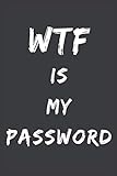 WTF is my password: Password Book / Log Book / Password Organizer / Password Login Information / Fun by 