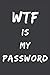 WTF is my password: Password Book / Log Book / Password Organizer / Password Login Information / Fun by 