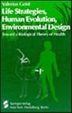 Life Strategies, Human Evolution, Environmental Design : Toward a Biological Theory of Health, Geist, Valerius, 0387903631