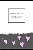 Grieving Your Pet: Remembering the Pet You Love Through Journal Prompts by 