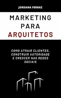Livro Marketing para Arquitetos: Como Atrair Clientes, Construir Autoridade e Crescer nas Redes Sociais