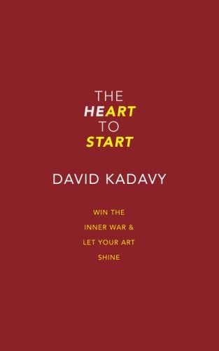 The Heart To Start: Stop Procrastinating & Start Creating