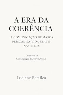 Livro A ERA DA COERÊNCIA: A Comunicação de Marca Pessoal na Vida Real e nas Redes