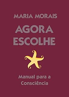 Livro Agora Escolhe: Manual para a Consciência