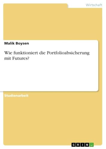 Wie funktioniert die Portfolioabsicherung mit Futures? (German Edition)