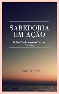 Livro Sabedoria em Ação: 30 Dias Transformando sua Vida com Provérbios