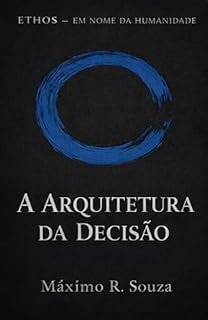 Livro A Arquitetura da Decisão (Série Ethos - Em Nome da Humanidade)